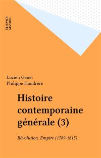 Histoire contemporaine générale. Vol. 3. Révolution, Empire (1789-1815)