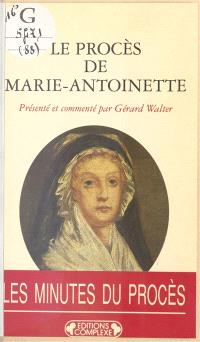 Le procès de Marie-Antoinette : 23-25 vendémiaire an II, 15-16 octobre 1793