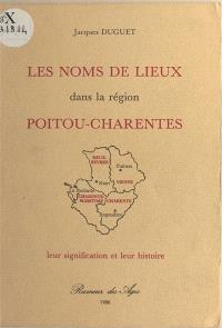Les Noms de lieux dans la région Poitou-Charentes : leur signification et leur histoire