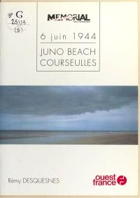 6 juin 1944 : Juno Beach, Courseulles