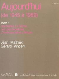 Aujourd'hui (de 1945 à 1990). Vol. 1. Généralités, la France, les pays socialistes, l'Amérique latine, l'Afrique