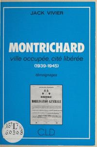 Montrichard, ville occupée, cité libérée : 1939-1945. Témoignages