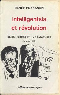 Intelligentsia et révolution : Blok, Gorki et Maîakovski face à 1917