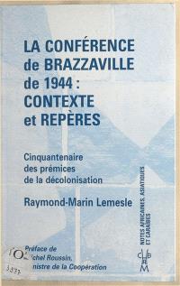 La conférence de Brazzaville de 1944, contexte et repères : cinquantenaire des prémices de la décolonisation