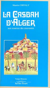 La Casbah d'Alger : aux sources des souvenirs