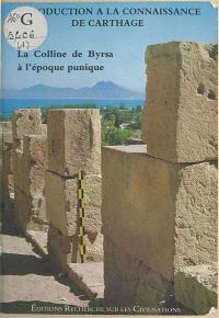 La colline de Byrsa à l'époque punique : introduction à la connaissance de Carthage