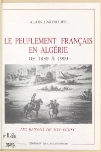 Le Peuplement français en Algérie de 1830 à 1900 : les raisons de son échec