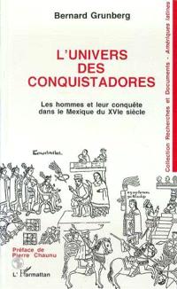 L'Univers des conquistadores : les hommes et leur conquête dans le Mexique du XVIe siècle