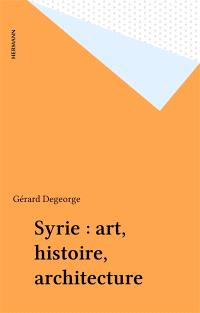 Syrie : art, histoire, architecture