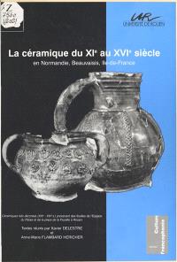 La céramique du XIe au XVIe siècle en Normandie, Beauvaisis, Ile-de-France