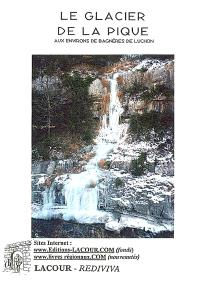 Le glacier de la Pique : aux environs de Bagnères de Luchon