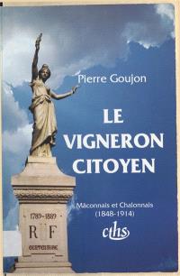 Le Vigneron citoyen : Mâconnais et Chalonnais : 1848-1914
