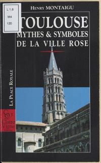 Toulouse, mythes et symboles de la ville rose