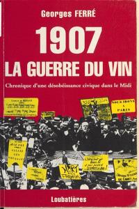 1907, la guerre du vin : chronique d'une désobéissance civique