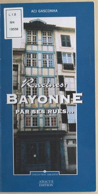 Bayonne par ses rues... : racines