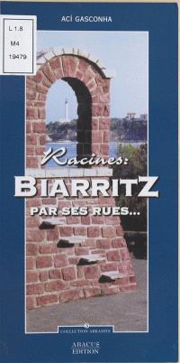 Biarritz par ses rues... : racines