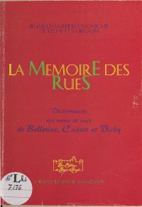 La mémoire des rues : dictionnaire des rues de Bellerive, Cusset et Vichy