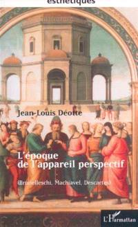 L'époque de l'appareil perspectif (Brunelleschi, Machiavel, Descartes)