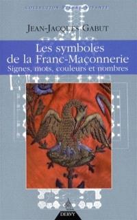 Les Symboles De La Franc Maconnerie Signes Mots Couleurs Et Nombres Jean Jacques Gabut Librairie Mollat Bordeaux