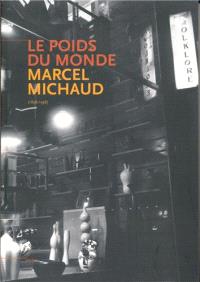 Marcel Michaud, le poids du monde : 1893-1958