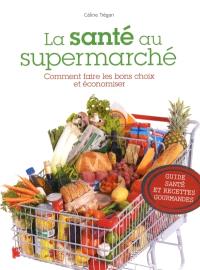 La santé au supermarché : comment faire les bons choix et économiser