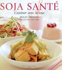 Soja santé : cuisiner avec le soja