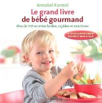 Le nouveau livre de bébé gourmand : plus de 200 recettes faciles, rapides et nutritives