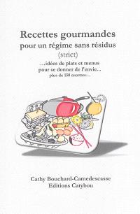 Recettes Gourmandes Pour Un Regime Sans Residus Strict Idees De Plats Et Menus Pour Se Donner De L Envie Plus De 150 Recettes Cathy Bouchard Camedescasse Librairie Mollat Bordeaux