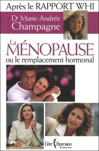 La ménopause, ou, Le remplacement hormonal 