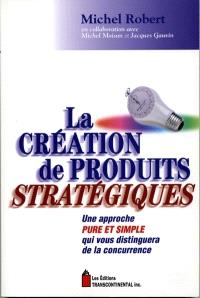 La création de produits stratégiques  : une approche pure et simple qui vous distinguera de la concurrence 