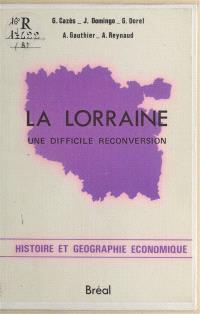 La Lorraine : une difficile reconversion : cycle préparatoire au haut enseignement commercial, études supérieures de géographie