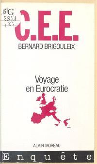 C.E.E. : voyage en Eurocratie