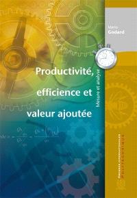 Productivité, efficience et valeur ajoutée  : Mesure et analyse 