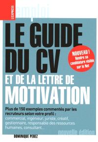 Le guide du CV et de la lettre de motivation : plus de 150 