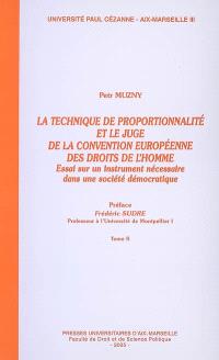 La technique de proportionnalité et le juge de la Convention européenne des droits de l'homme : essai sur un instrument nécessaire dans une société démocratique. Vol. 2