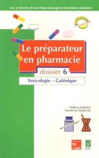 Le préparateur en pharmacie : guide théorique et pratique. Vol. 6. Toxicologie, galénique