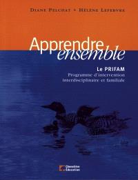 Apprendre ensemble : le PRIFAM : programme d'intervention interdisciplinaire et familiale