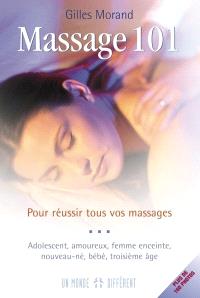 Massage 101  : pour réussir tous vos massages : nouveau-né, bébé, enfant, adolescent, amoureux, femme enceinte, troisième âge 