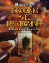 Se soigner par les vitamines, l'alimentation, les plantes et les minéraux naturels 