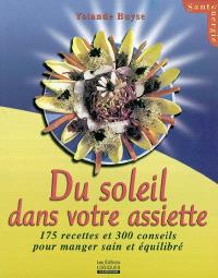 Du soleil dans votre assiette  : 175 recettes et 300 conseils pour manger sain et équilibré 