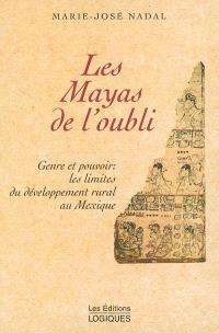 Les Mayas de l'oubli  : genre et pouvoir : les limites du développement rural au Mexique 
