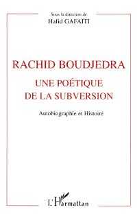 Rachid Boudjedra : une poétique de la subversion. Vol. 1. Autobiographie et histoire