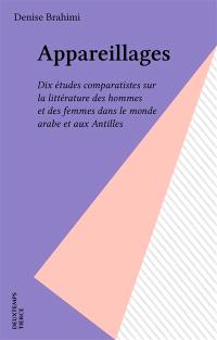 Appareillages : dix études comparatistes sur la littérature des hommes et des femmes dans le monde arabe et aux Antilles