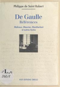 De Gaulle, références : Malraux, Mauriac, Montherlant et autres textes