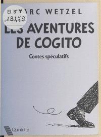 Les Aventures de Cogito : contes spéculatifs