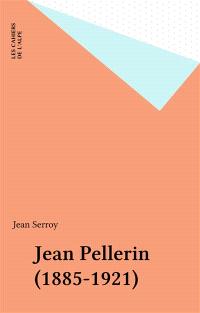 Jean Pellerin : 1885-1921