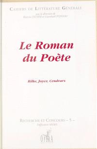 Le roman du poète : Rilke, Joyce, Cendrars