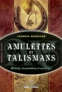 Amulettes et talismans  : rituels, incantations et sortilèges 