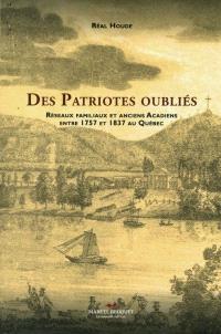 Des patriotes oubliés : réseaux familiaux et anciens Acadiens entre 1757 et 1837 au Québec