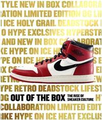 OUT OF THE BOX  THE RISE OF SNEAKER CULTURE /ANGLAIS